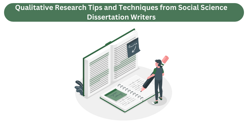 Qualitative Research Tips and Techniques from Social Science Dissertation Writers